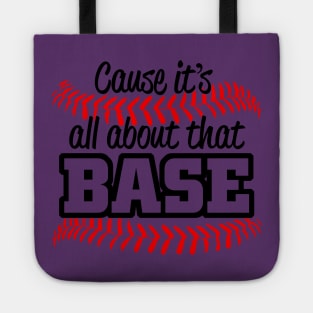 CAUSE ITS ALL ABOUT THAT BASE Tote