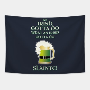 Funny Irish Gotta Do What Irish Gotta Do St. Patrick's Day Shirt Beer Pint Slainte Tapestry