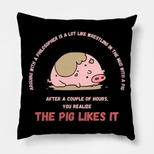 Arguing With A Philosopher Is Like Wrestling In The Mud With A Pig Pillow