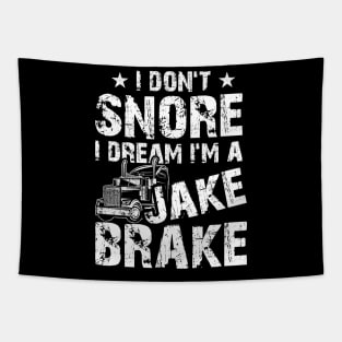 Funny Truck Lover Tee I Don't Snore I Dream I'm A Jake Brake Tapestry