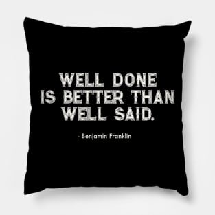 Well Done Is Better Than Well Said Pillow