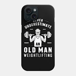 Never Underestimate An Old Man Weightlifting, Gym Phone Case