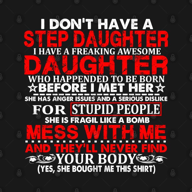 Funny daughter quote I don't have a step daughter freaking awesome Daughter has anger issues serious dislike for stupid people by sarabuild