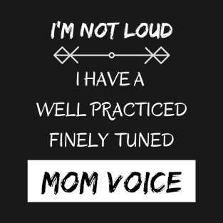 I'm Not Loud, I Have a Mom Voice T-Shirt