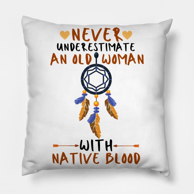 Never Underestimate An Old Woman With Native Blood Pillow by JustBeSatisfied