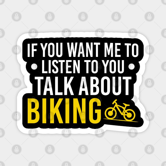 Funny Gift For Cycling Lover, If You Want Me To Listen To You Talk About Biking Magnet by Justbeperfect