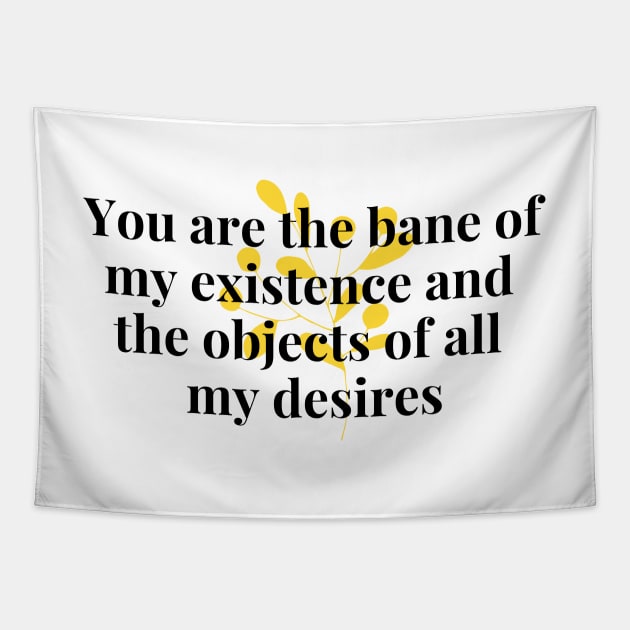 You are the bane of my existence & the objects of all desires Tapestry by Fanu2612