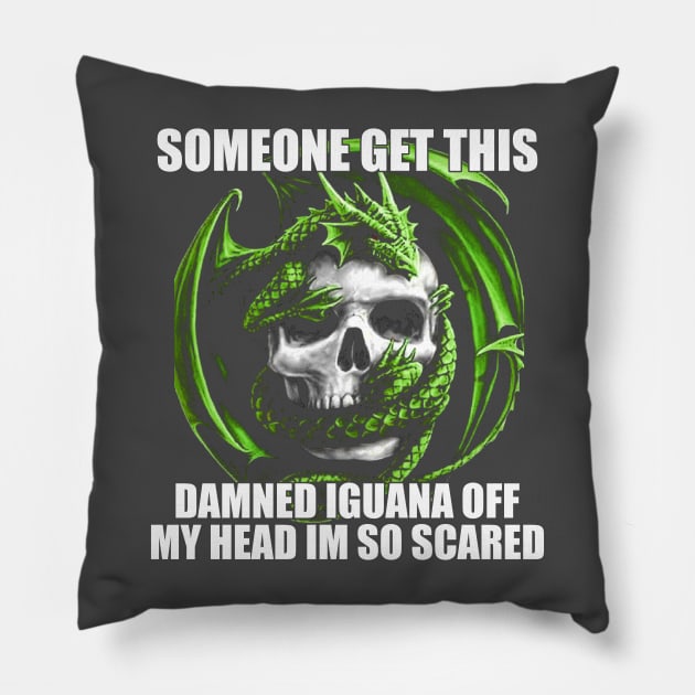 Someone Get This Damned Iguana Off My Head Im So Scared | Funny Meme Shirt Evil Skeleton Dragon Fantasy Tee | Unisex Pillow by CamavIngora