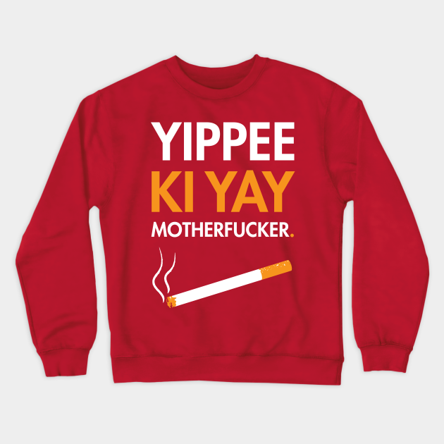 Yippee Ki Yay Motherfucker Diehard Die Hard Crewneck Sweatshirt Teepublic That makes him a good person to talk to willis, as. teepublic