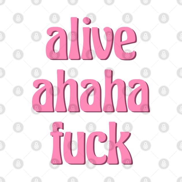 alive ahaha fuck aka the better live love laugh (groovy pink font) by acatalepsys 