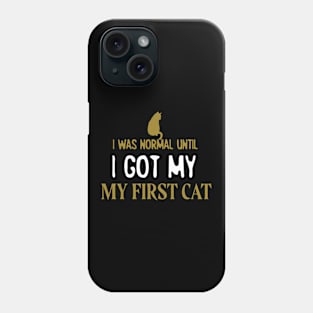 I Was Normal Until I Got My First Cat Phone Case