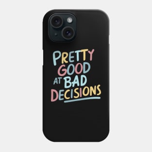 Pretty good at bad decisions Phone Case