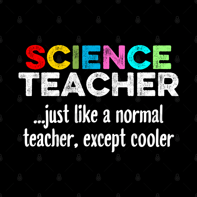 Science Teacher Just Like A Normal Teacher, Except Cooler by DragonTees