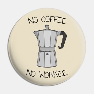 No coffee no workee Pin