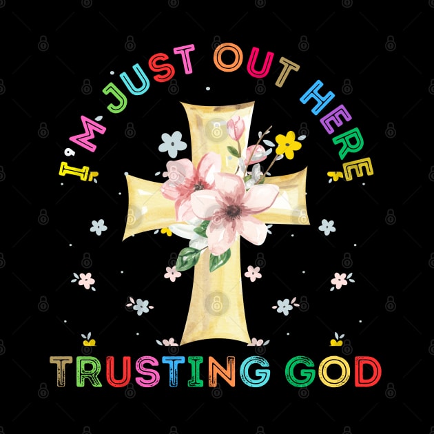 I'M JUST OUT HERE TRUSTING MY GOD by Lolane