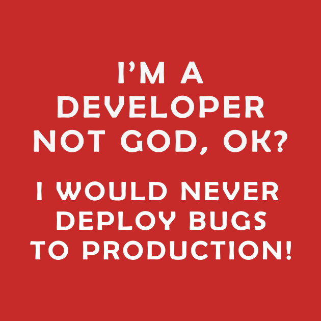 Developer, Not God. by gargiguy