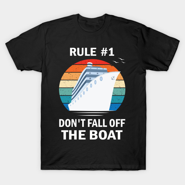 Rule 1 Don T Fall Off The Boat Funny Cruise Ship Gift Ideas Funny Cruise Ship Gift T Shirt Teepublic