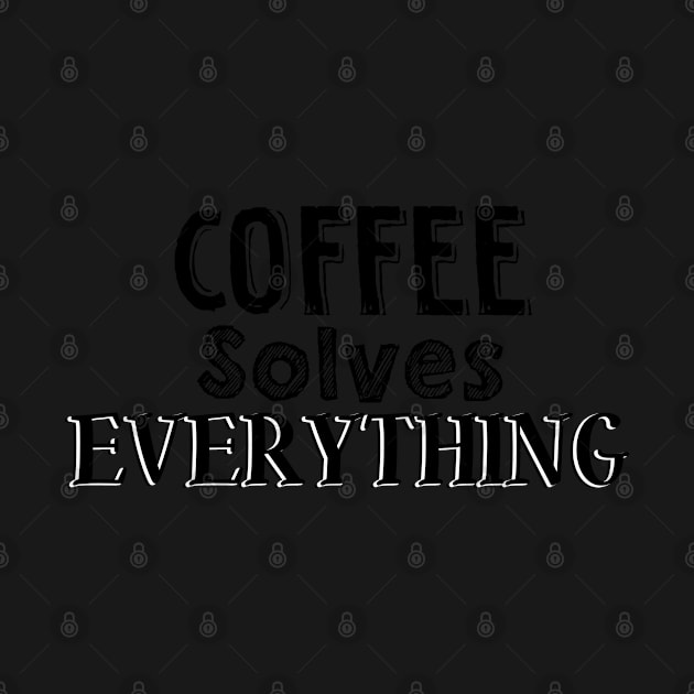 Coffee solves everything by SamridhiVerma18