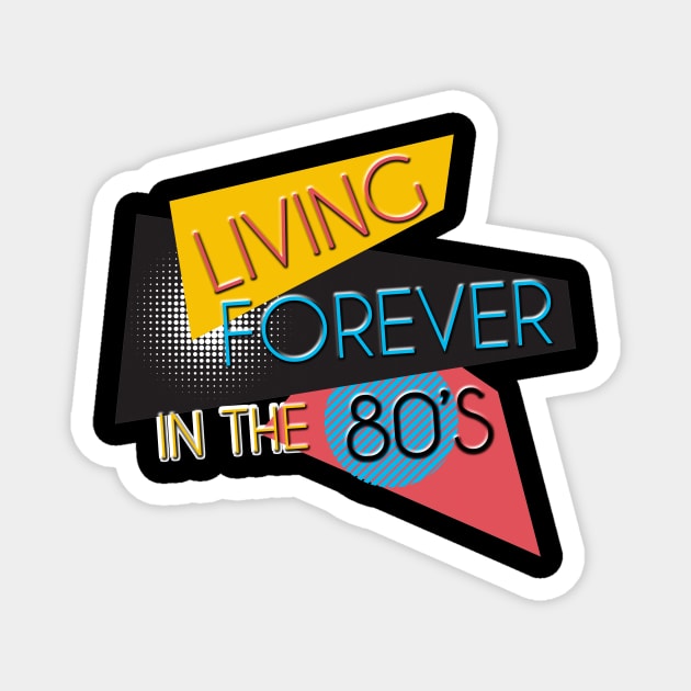 Living Forever In The 80's Magnet by Hip City Merch