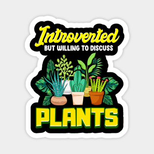 Cute Introverted But Willing To Discuss Plants Magnet