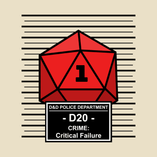 Dnd - D20 Arrested for Critical Failure T-Shirt