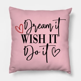 Dream It Wish It Do It Pillow