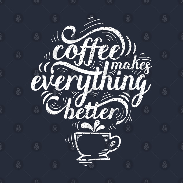 Coffee Makes Everything Better by G! Zone
