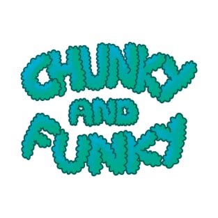 Chunky And Funky- Teal T-Shirt