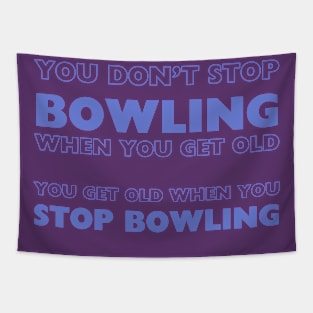 Bowling Enthusiast Tee - "You Don't Stop Bowling When You Get Old" Quote - Casual Wear - Perfect Gift for Bowlers Tapestry