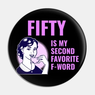 Fifty is my second favorite f-word Pin