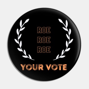 Roe Roe Roe Your Vote Pin