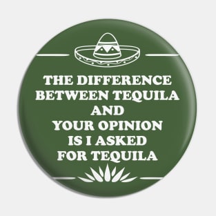 Between Tequila And Your Opinion. Pin
