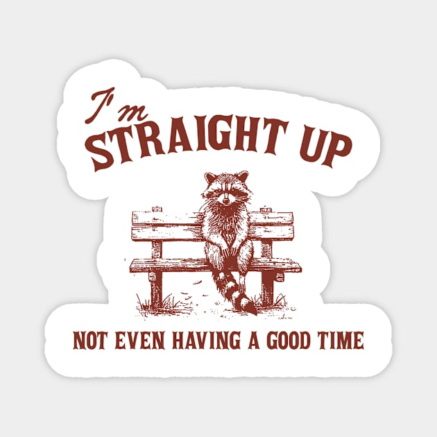 I'm Straight Up Not Even Having a Good Time Funny Sarcastic Racoon Sitting On Bench Shirt, Trash Panda Magnet by CamavIngora