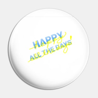 Happy All the Days! (Blue) Pin