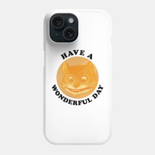 Cheshire Cat - Have a Wonderful Day Phone Case