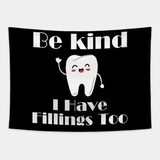 Dentists Gifts - Be Kind I Have Fillings Too Tapestry