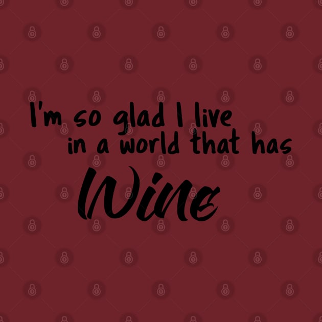 Wine, I'm so glad I live in a world that has by Fun Graffix!