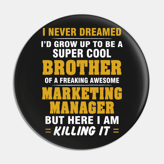 Marketing Manager Brother  – Cool Brother Of Freaking Awesome Marketing Manager Pin by isidrobrooks