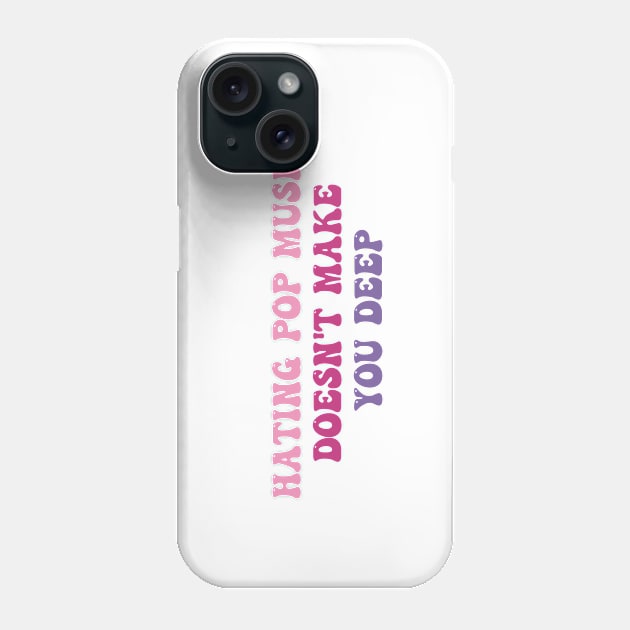 Hating Pop Music Doesn't Make You Deep Funny Music Joke Sarcastic Phone Case by LaroyaloTees