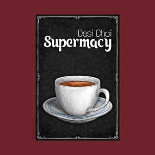 Desi Chai Supremacy - Chai Lover - Tea Lover T-Shirt