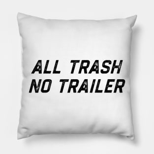 All Trash No Trailer Pillow