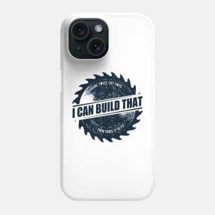 Mens I Can Build That Woodworking Carpenter Quote Gift graphic Phone Case