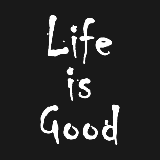 Life is good T-Shirt