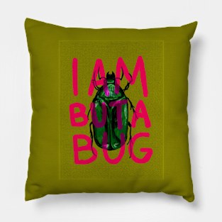 I Am But A Bug Pillow