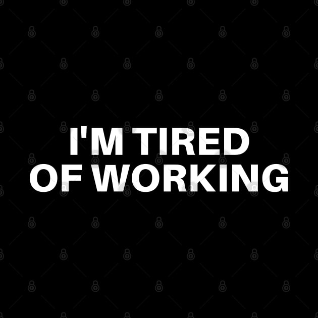 I'M TIRED OF WORKING by EmoteYourself