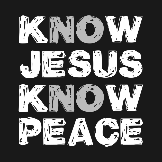 Know Jesus Know Peace No Jesus No Peace - Know Jesus Know Peace - T ...