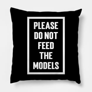 Please Do Not Feed The Models Pillow