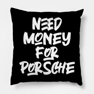 Need Money For Porsche Pillow