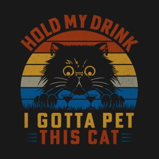 Hold My Drink I Gotta Pet This Cat T-Shirt