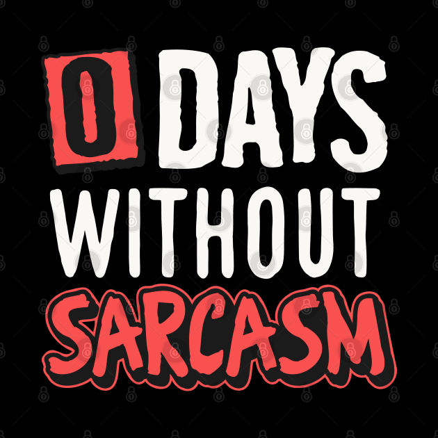 0 days without sarcasm by NUNEZ CREATIONS